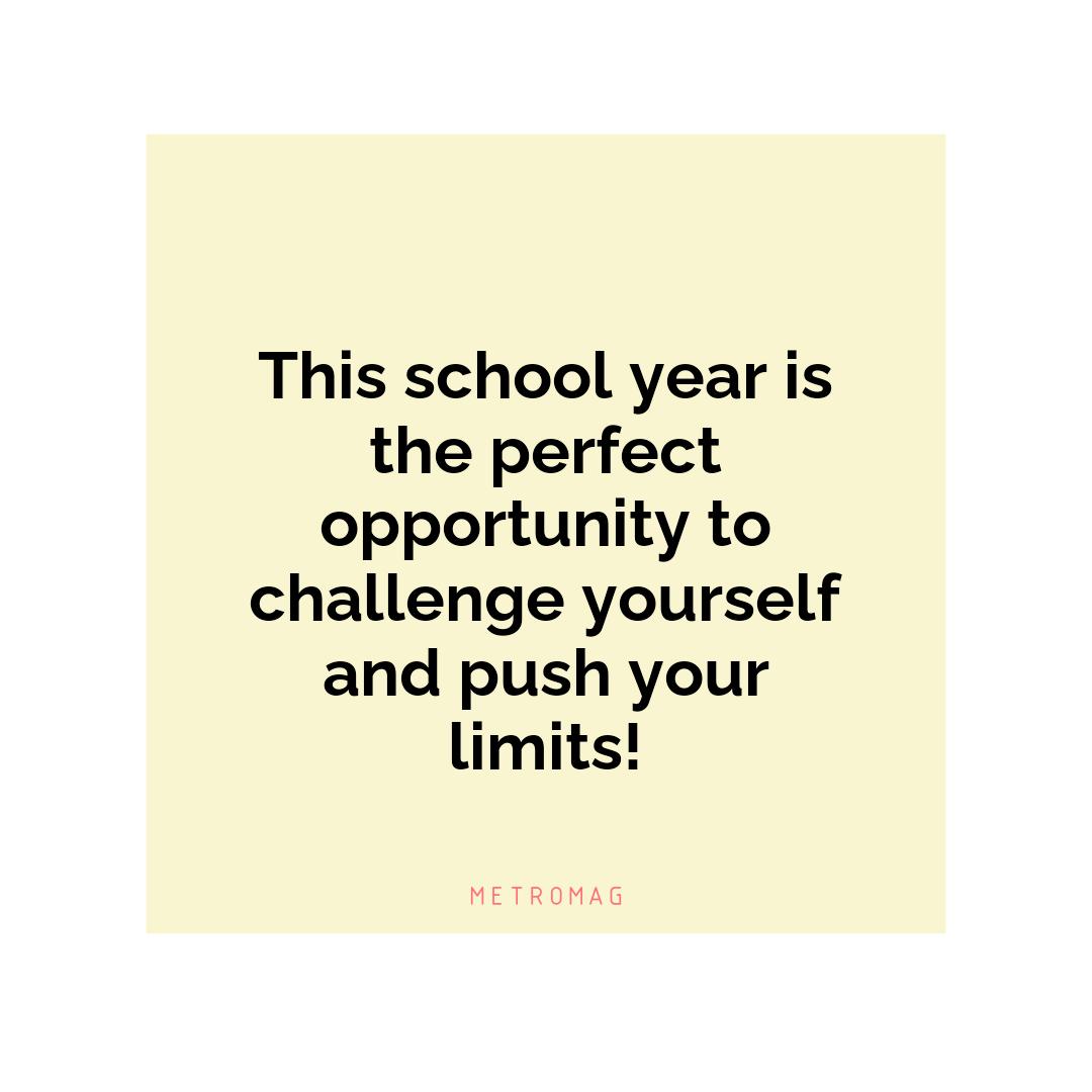 This school year is the perfect opportunity to challenge yourself and push your limits!