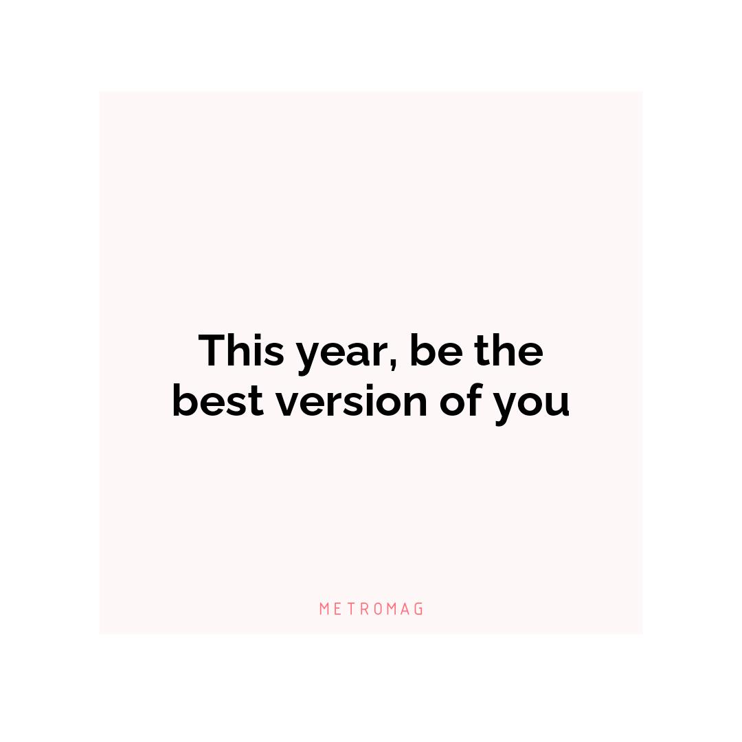 This year, be the best version of you