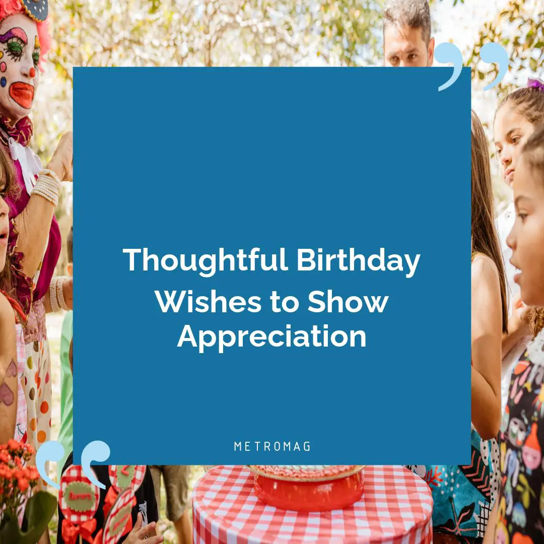 Thoughtful Birthday Wishes to Show Appreciation