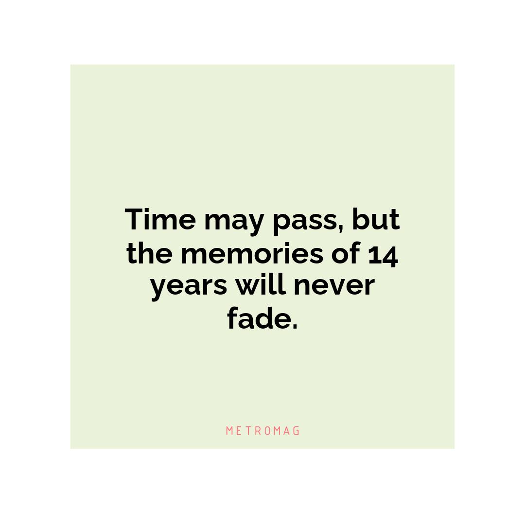 Time may pass, but the memories of 14 years will never fade.