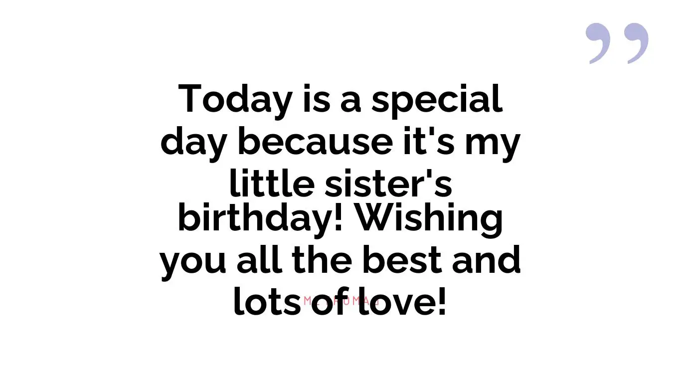 Today is a special day because it's my little sister's birthday! Wishing you all the best and lots of love!