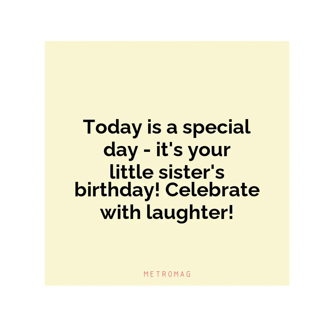 Today is a special day - it's your little sister's birthday! Celebrate with laughter!