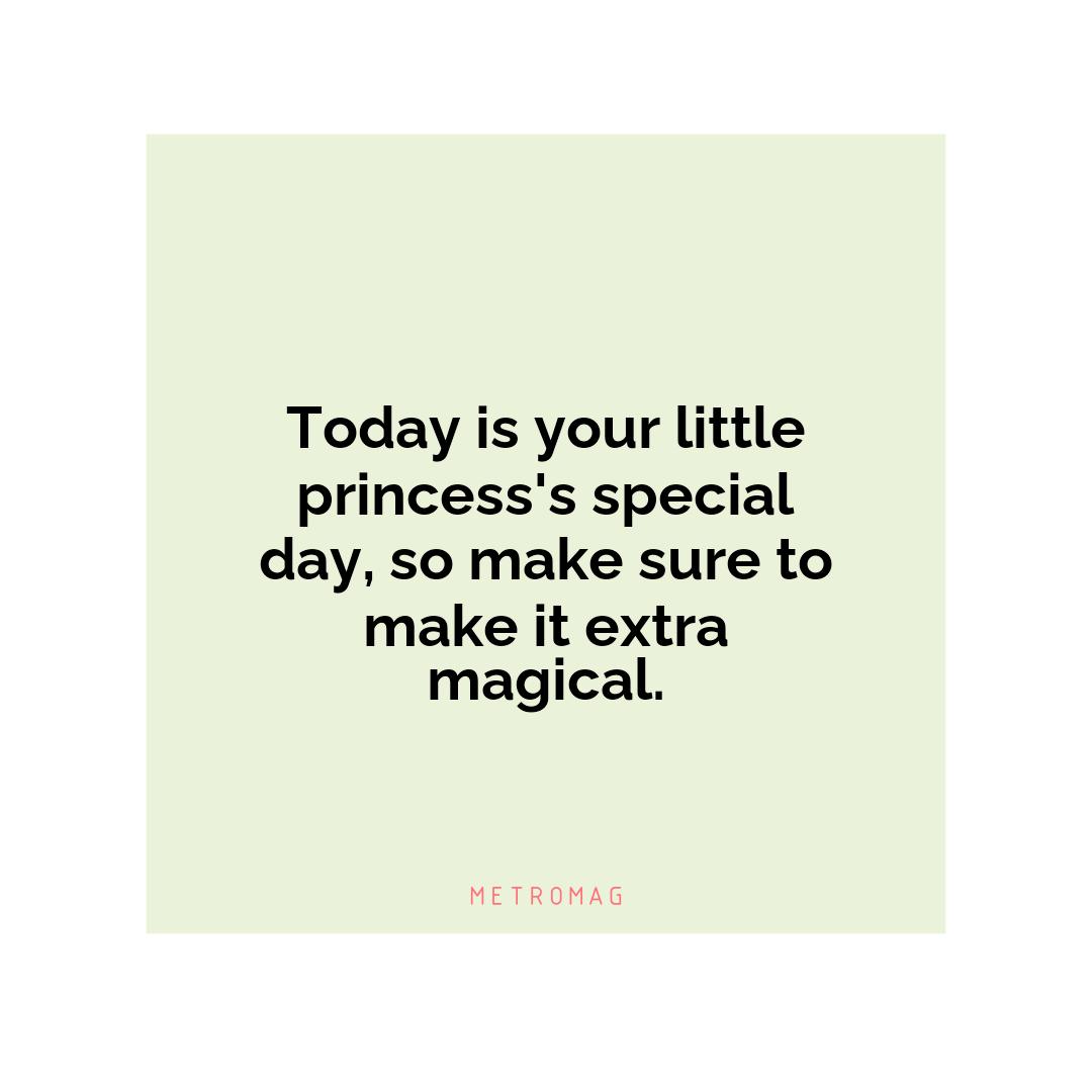 Today is your little princess's special day, so make sure to make it extra magical.