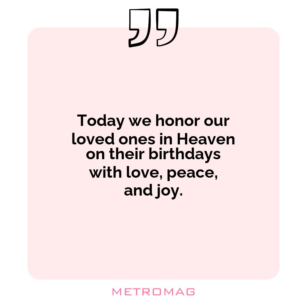 Today we honor our loved ones in Heaven on their birthdays with love, peace, and joy.