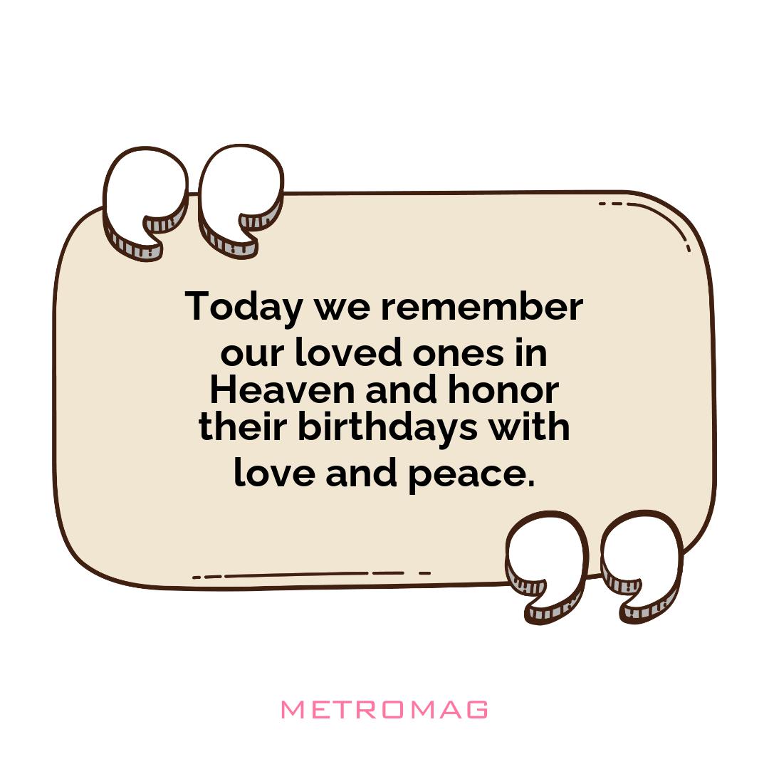 Today we remember our loved ones in Heaven and honor their birthdays with love and peace.