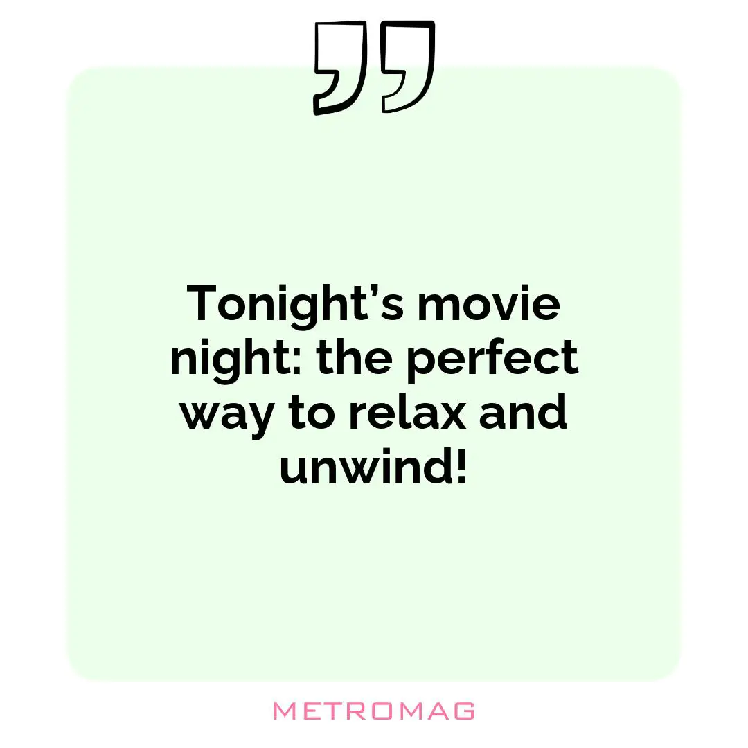 Tonight’s movie night: the perfect way to relax and unwind!