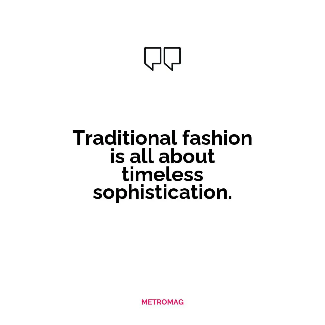 Traditional fashion is all about timeless sophistication.