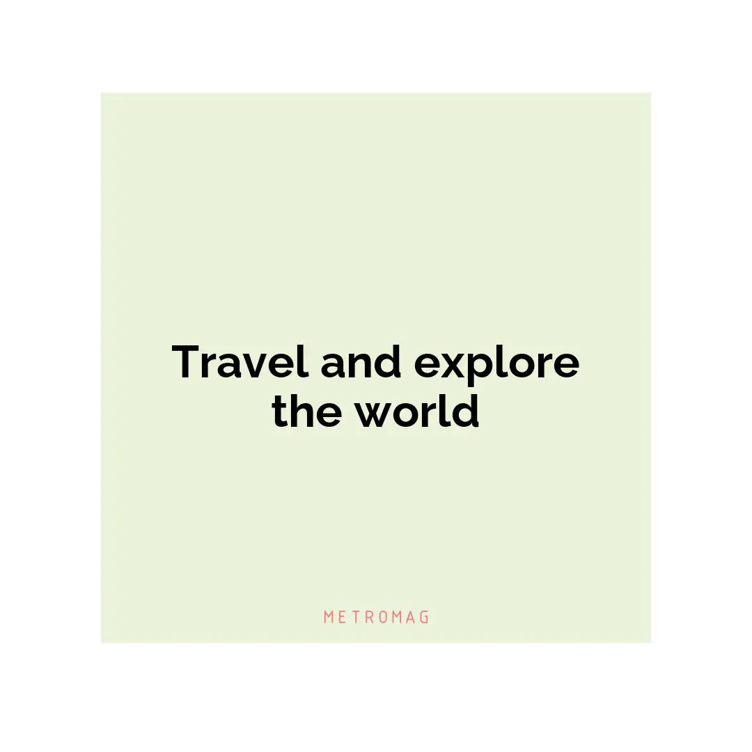 Travel and explore the world