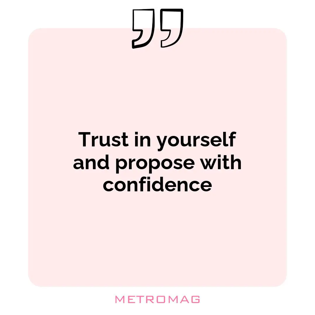 Trust in yourself and propose with confidence