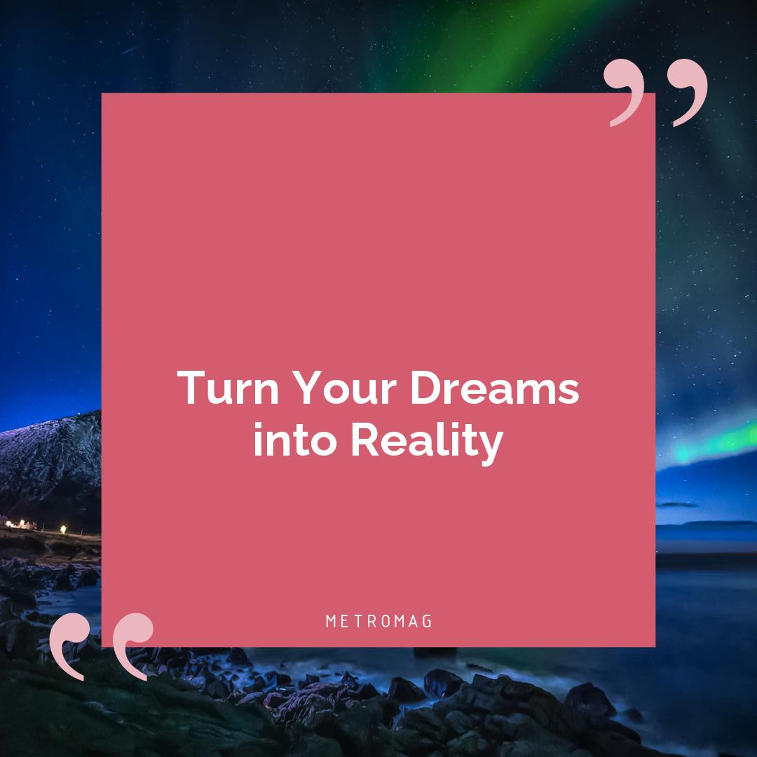Turn Your Dreams into Reality