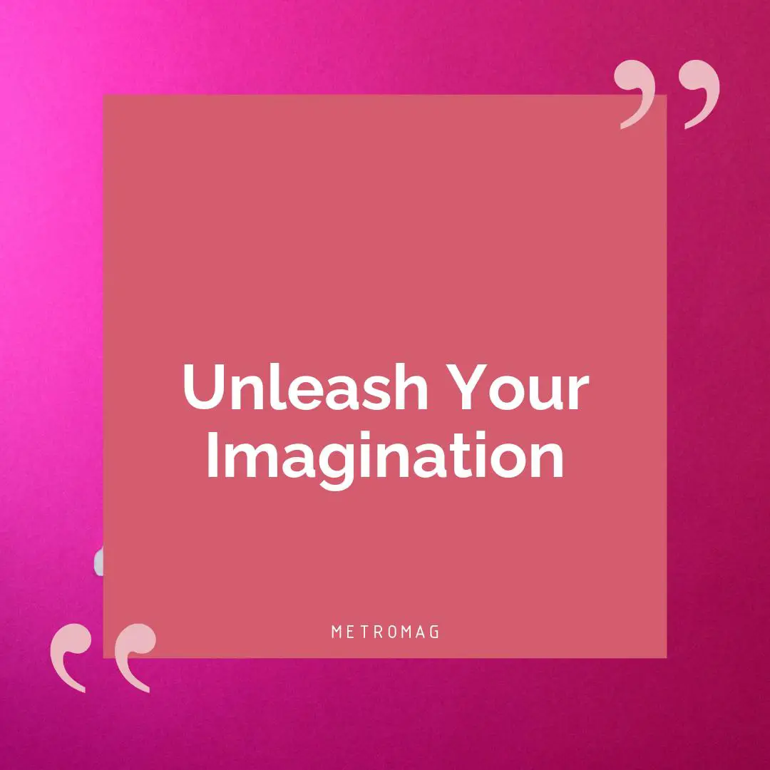 Unleash Your Imagination