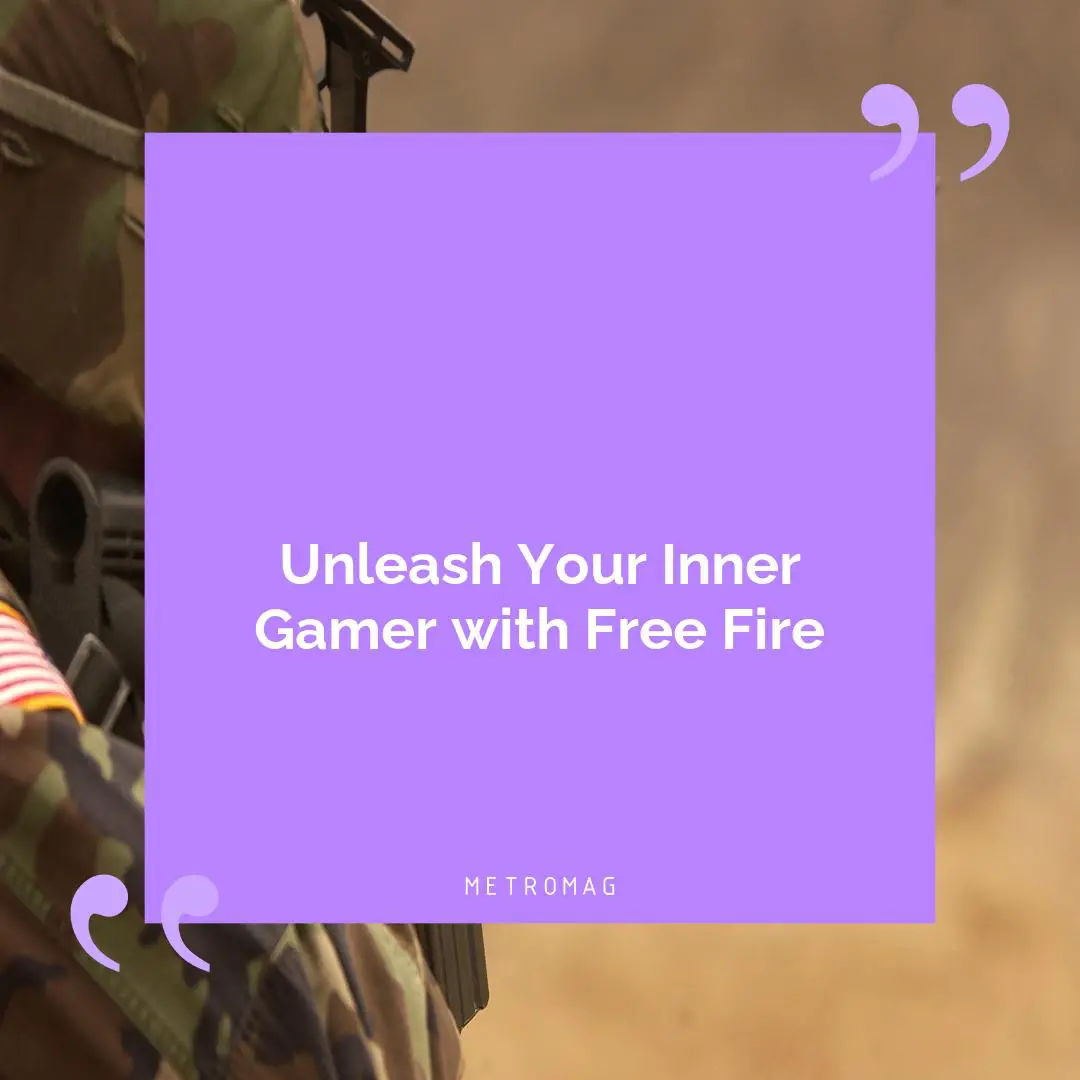 Unleash Your Inner Gamer with Free Fire