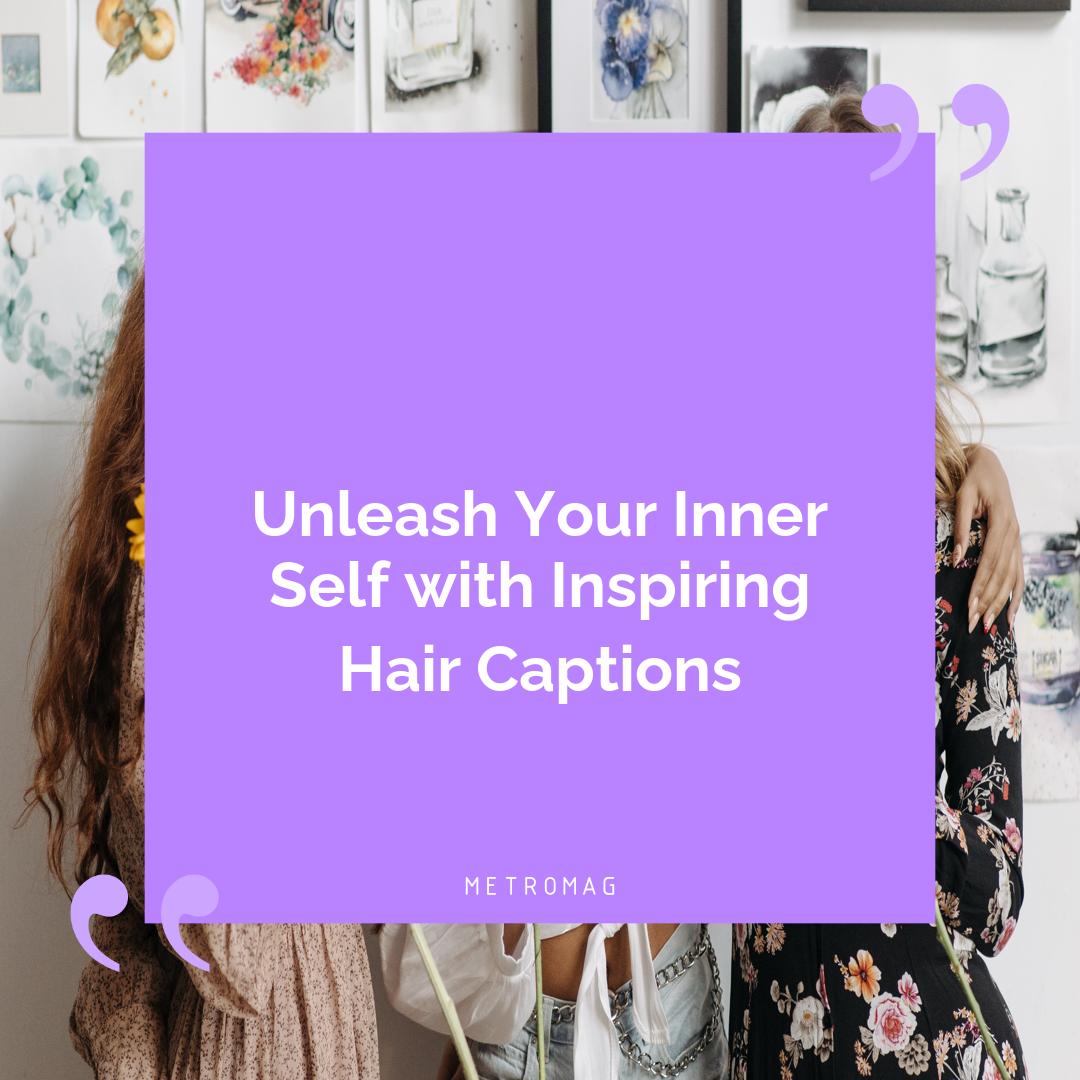 Unleash Your Inner Self with Inspiring Hair Captions