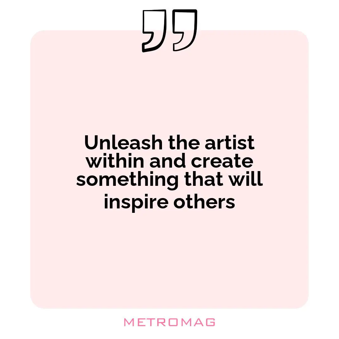 Unleash the artist within and create something that will inspire others