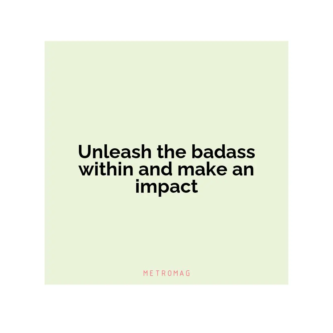 Unleash the badass within and make an impact