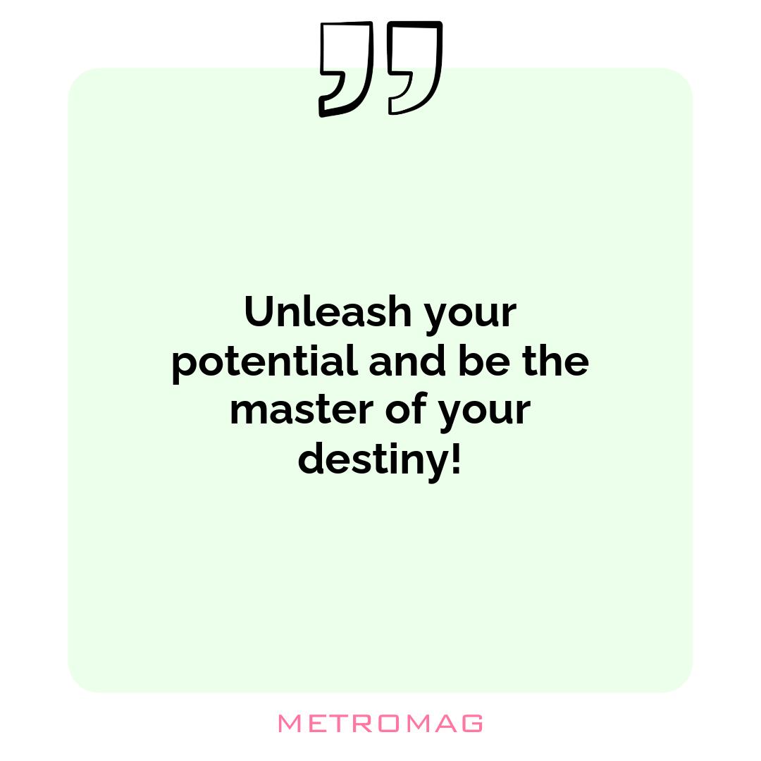 Unleash your potential and be the master of your destiny!