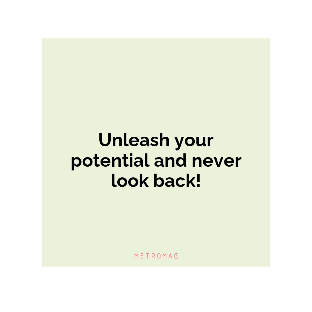 Unleash your potential and never look back!