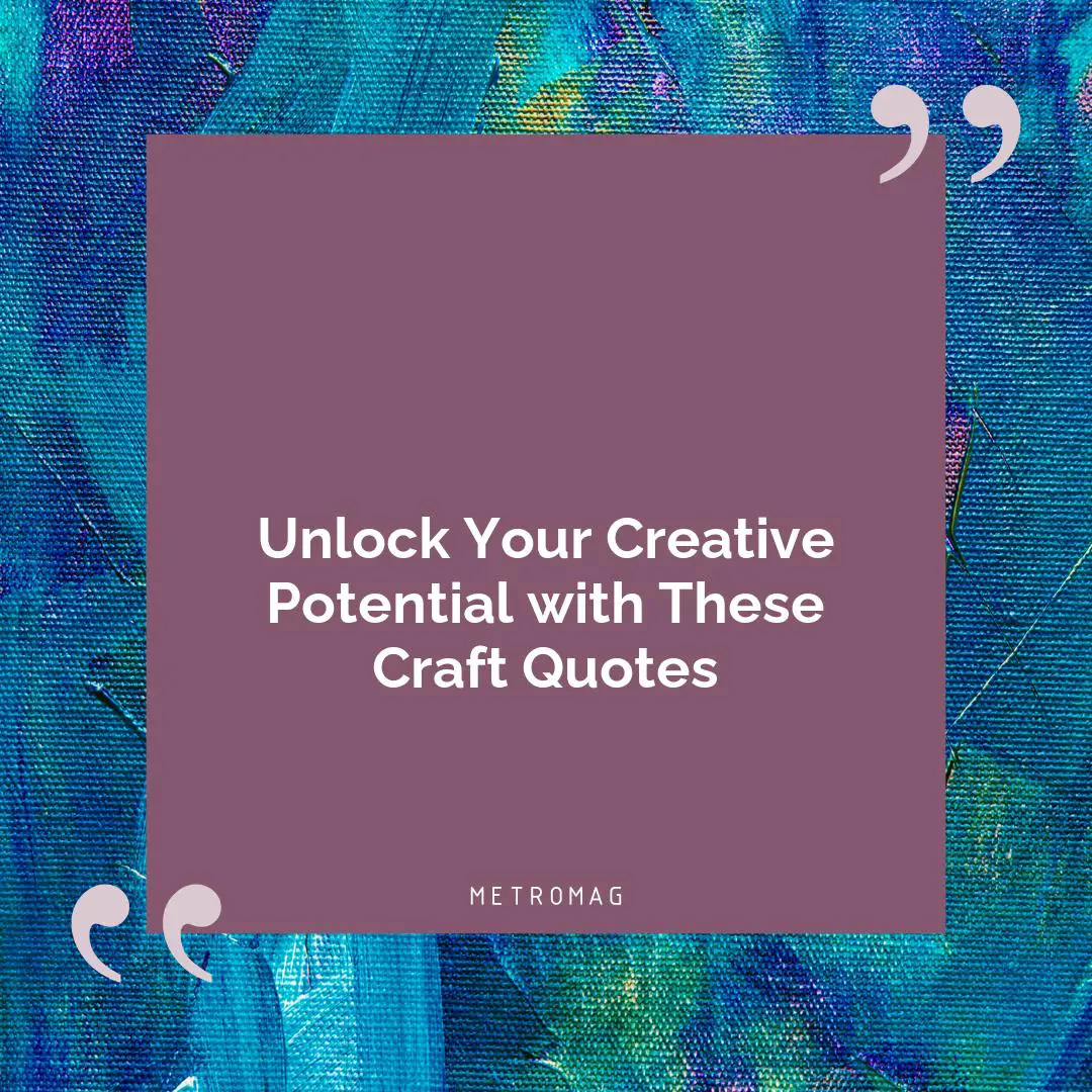 Unlock Your Creative Potential with These Craft Quotes