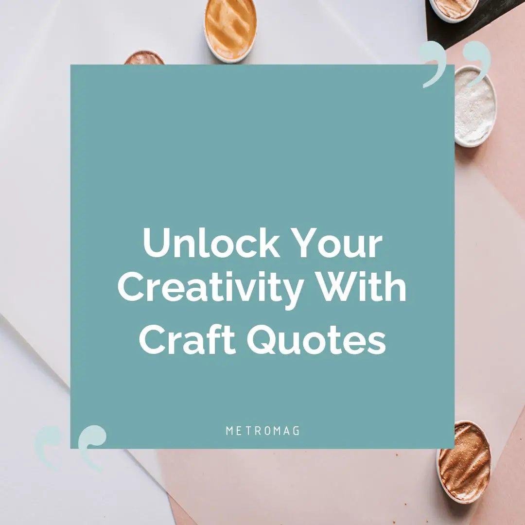 Unlock Your Creativity With Craft Quotes