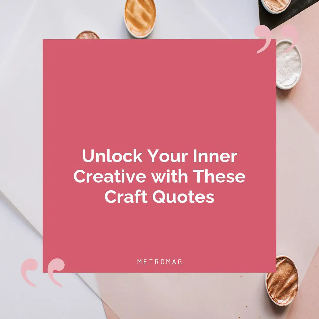 Unlock Your Inner Creative with These Craft Quotes