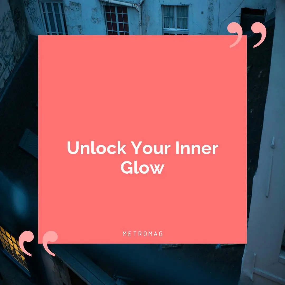 Unlock Your Inner Glow
