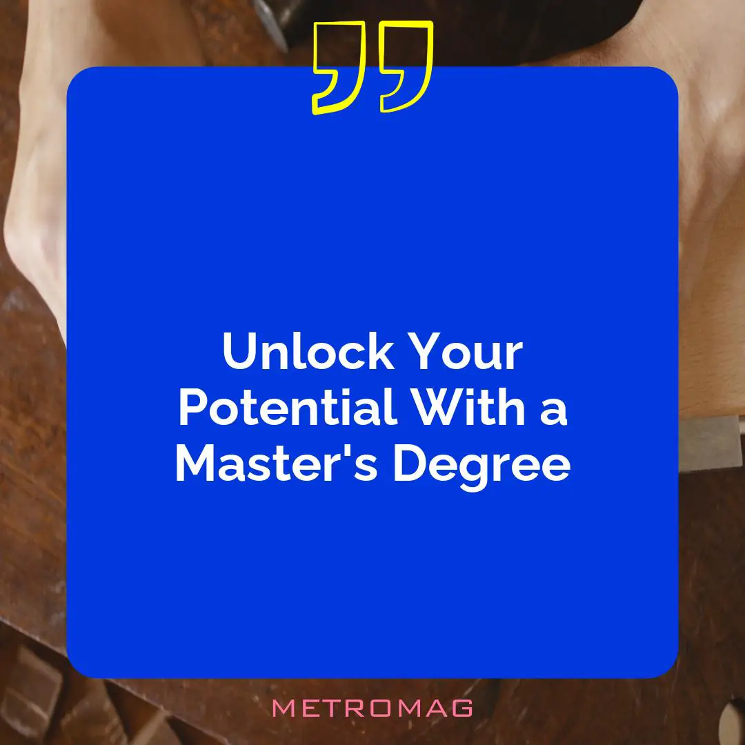 Unlock Your Potential With a Master's Degree