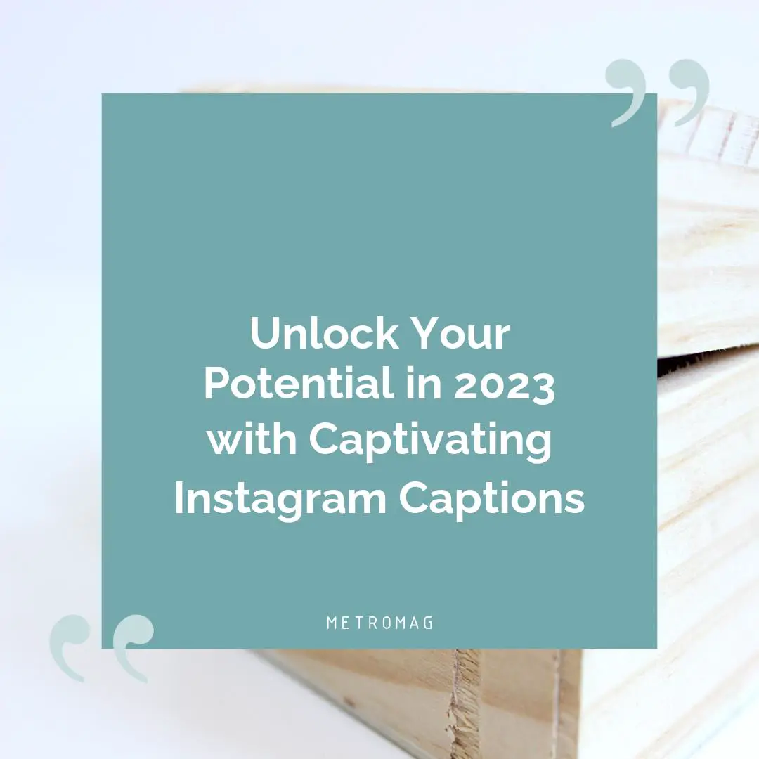 Unlock Your Potential in 2023 with Captivating Instagram Captions