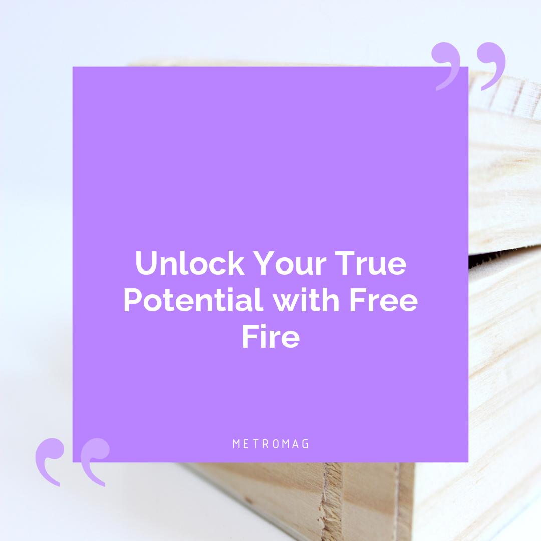 Unlock Your True Potential with Free Fire