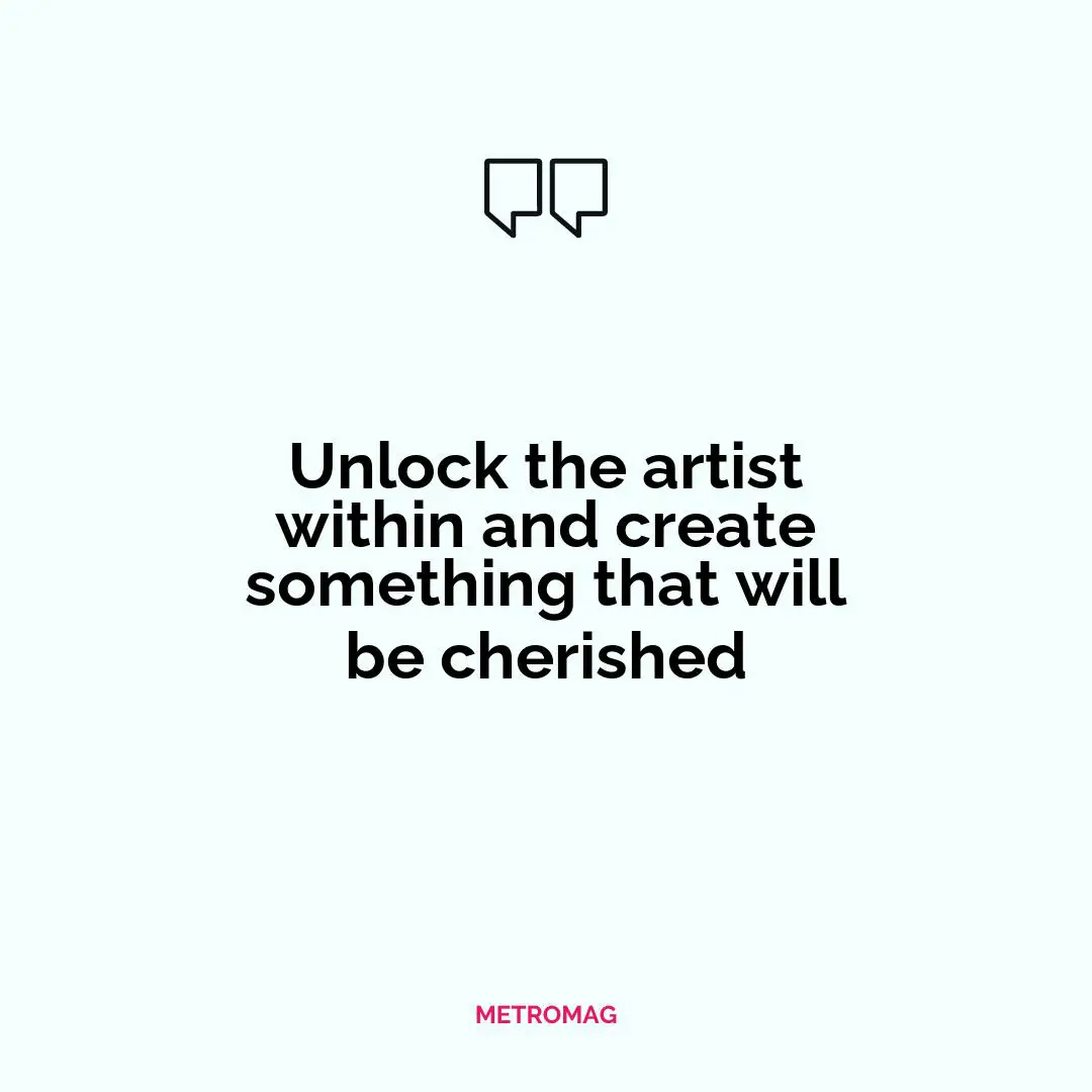 Unlock the artist within and create something that will be cherished