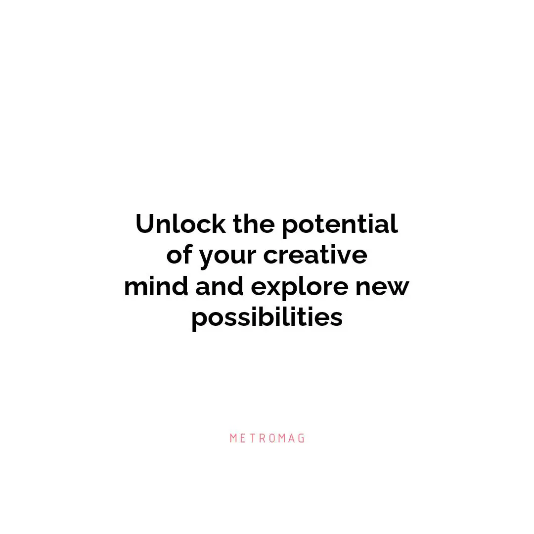 Unlock the potential of your creative mind and explore new possibilities