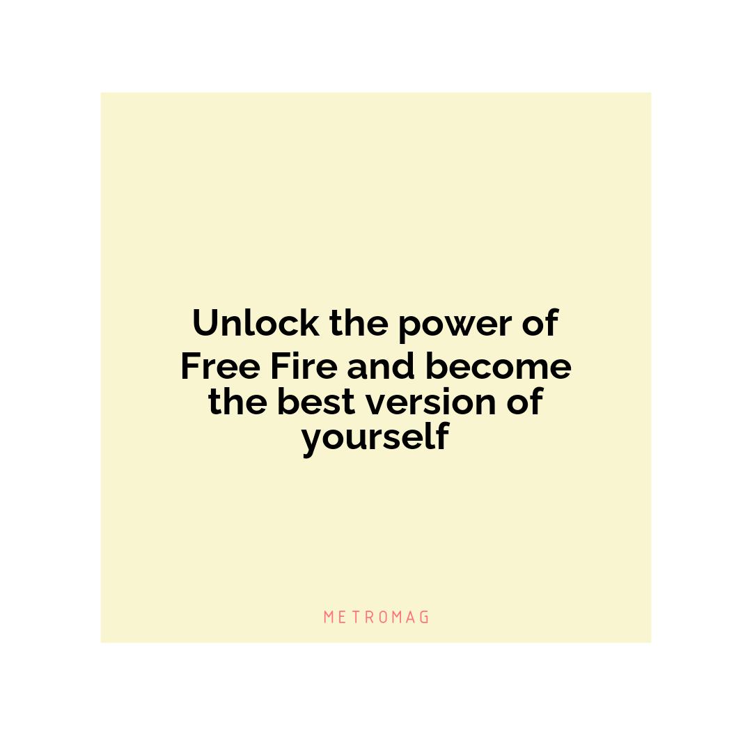 Unlock the power of Free Fire and become the best version of yourself
