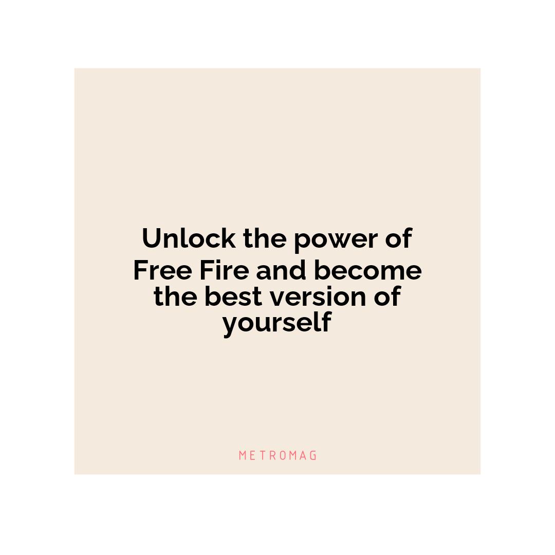Unlock the power of Free Fire and become the best version of yourself