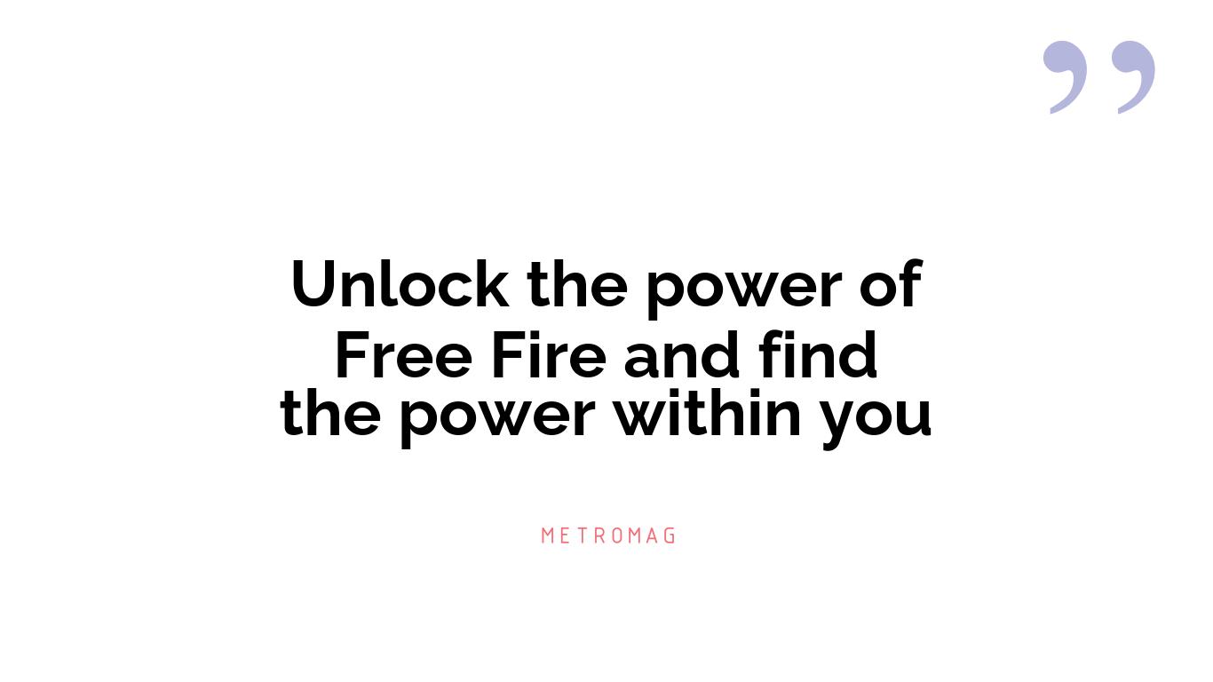 Unlock the power of Free Fire and find the power within you