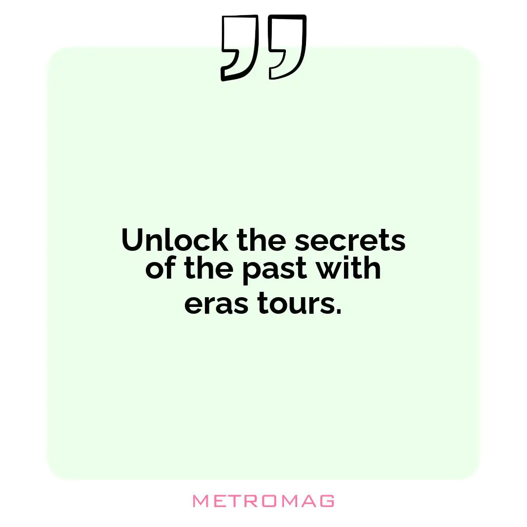 Unlock the secrets of the past with eras tours.