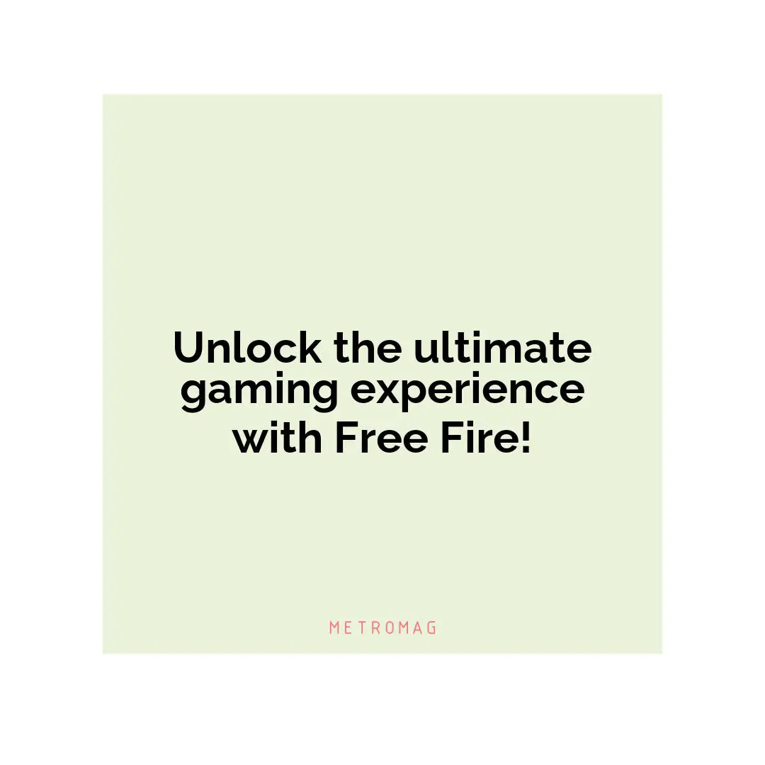 Unlock the ultimate gaming experience with Free Fire!