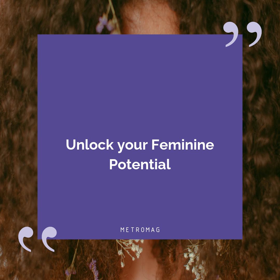 Unlock your Feminine Potential