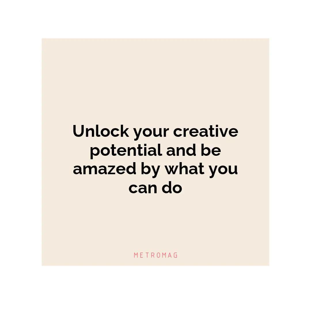 Unlock your creative potential and be amazed by what you can do