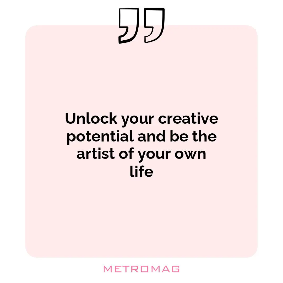 Unlock your creative potential and be the artist of your own life