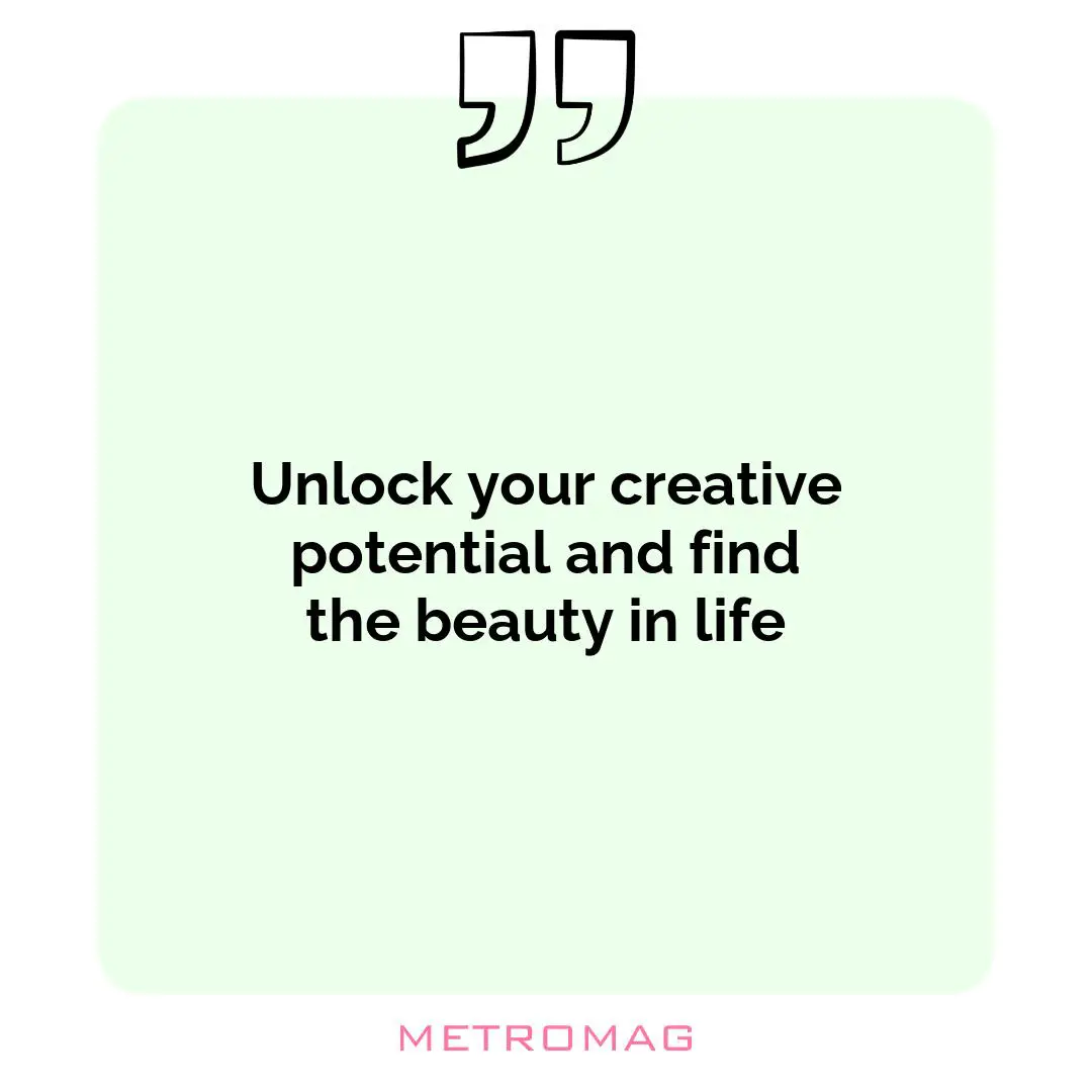 Unlock your creative potential and find the beauty in life
