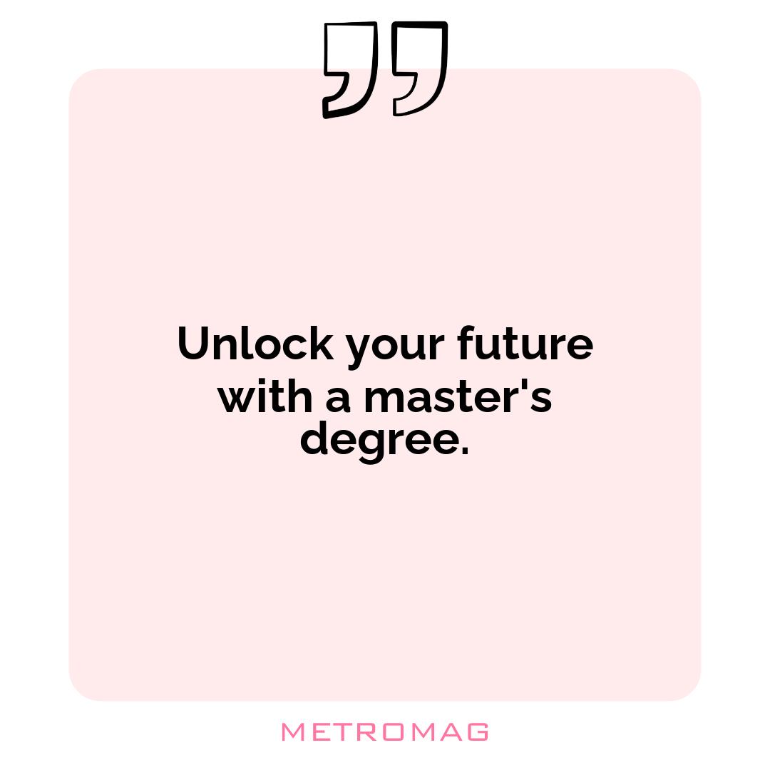 Unlock your future with a master's degree.