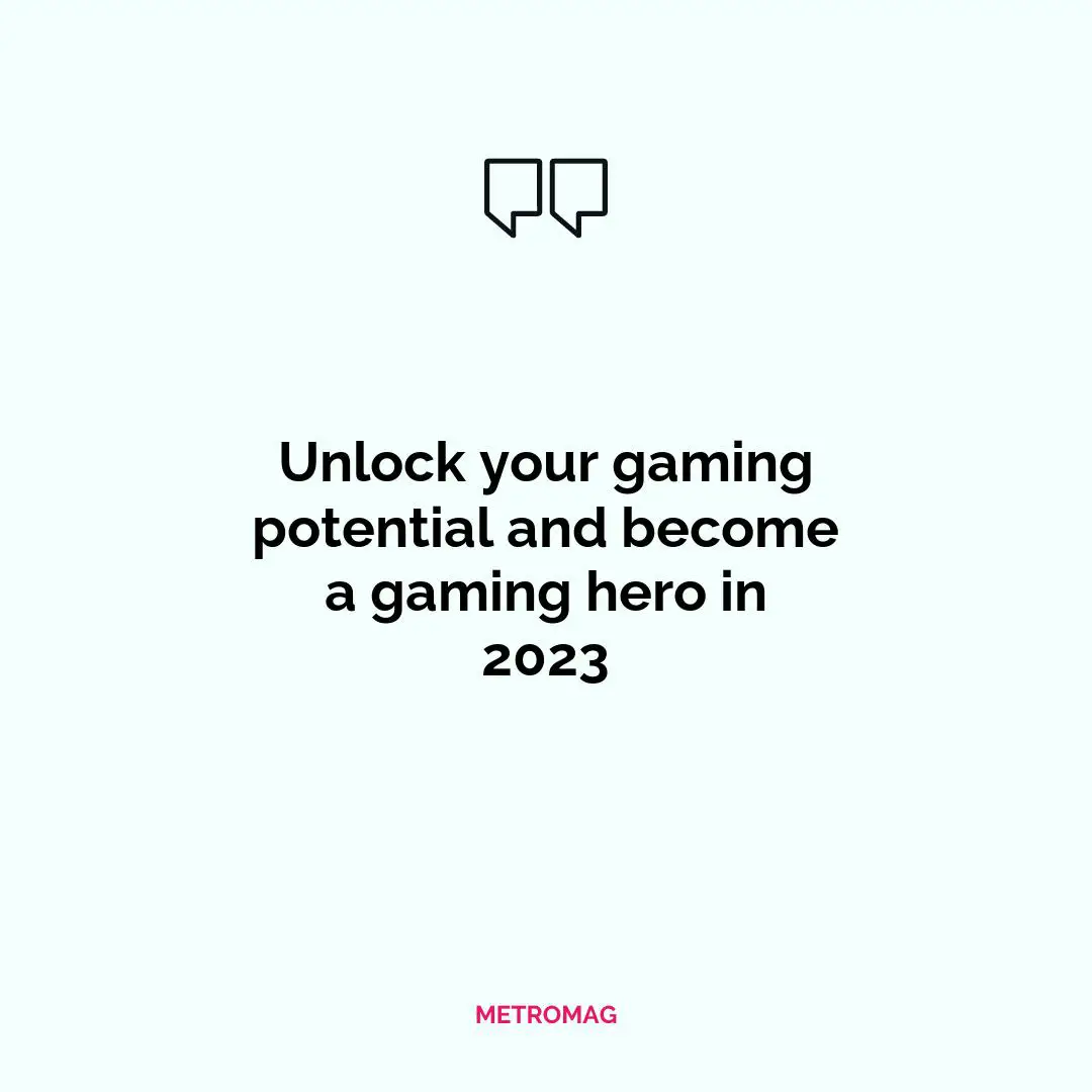 Unlock your gaming potential and become a gaming hero in 2023