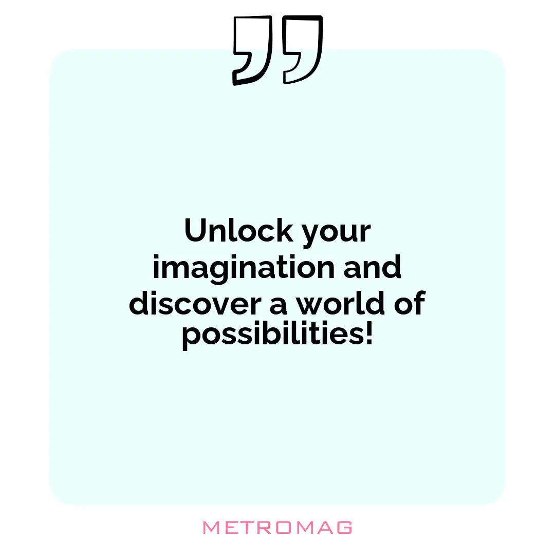 Unlock your imagination and discover a world of possibilities!