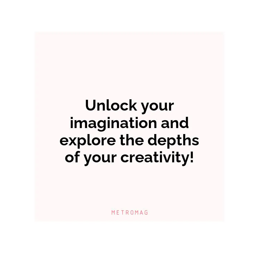 Unlock your imagination and explore the depths of your creativity!
