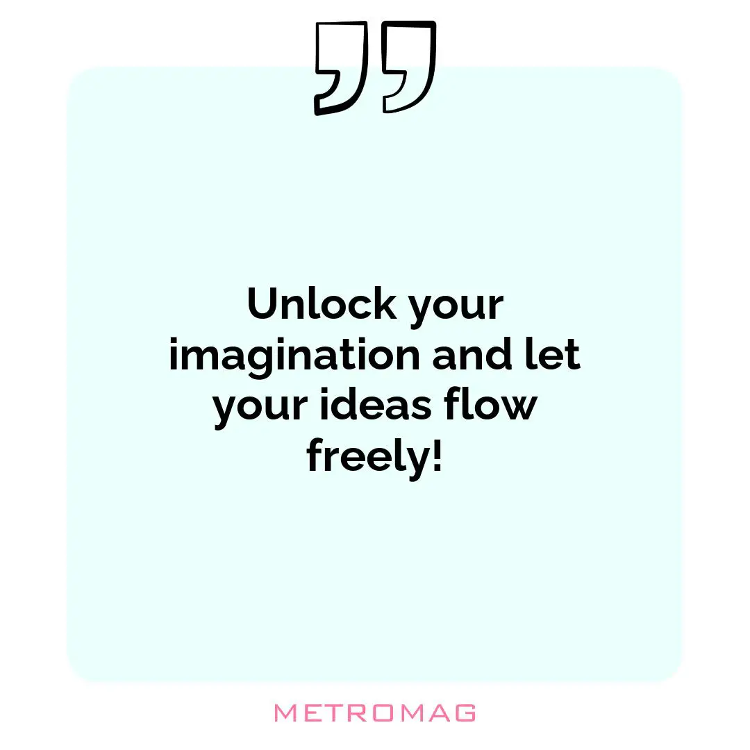 Unlock your imagination and let your ideas flow freely!