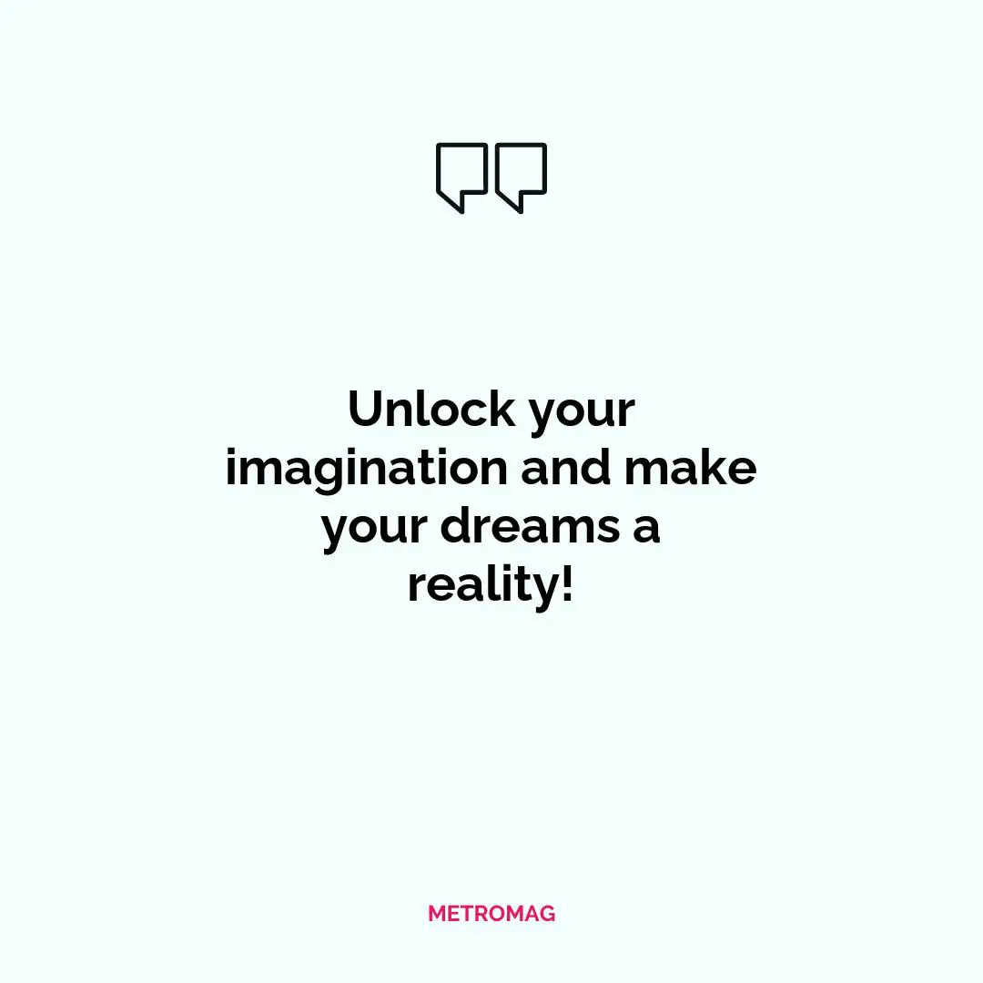 Unlock your imagination and make your dreams a reality!