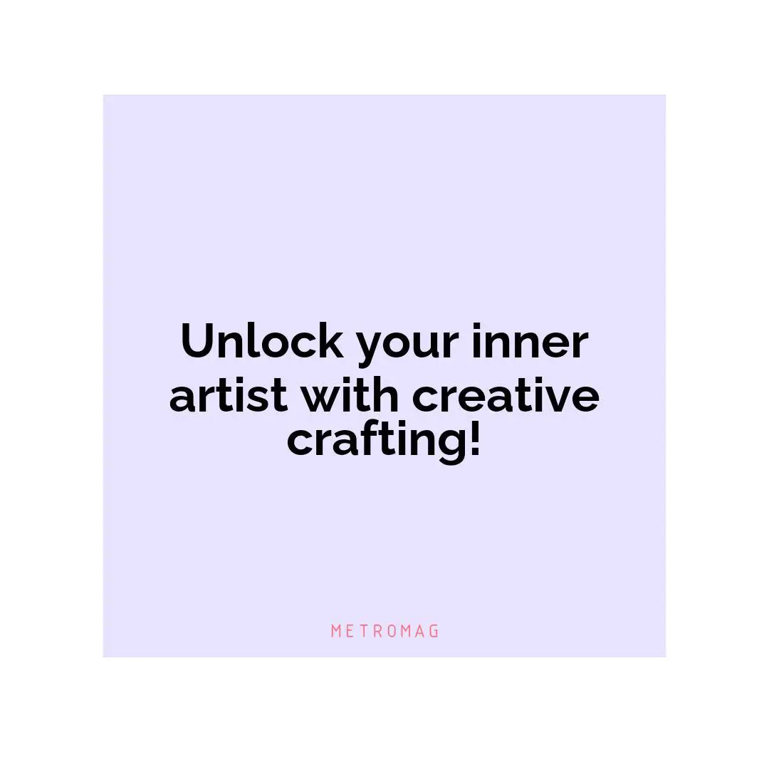 Unlock your inner artist with creative crafting!