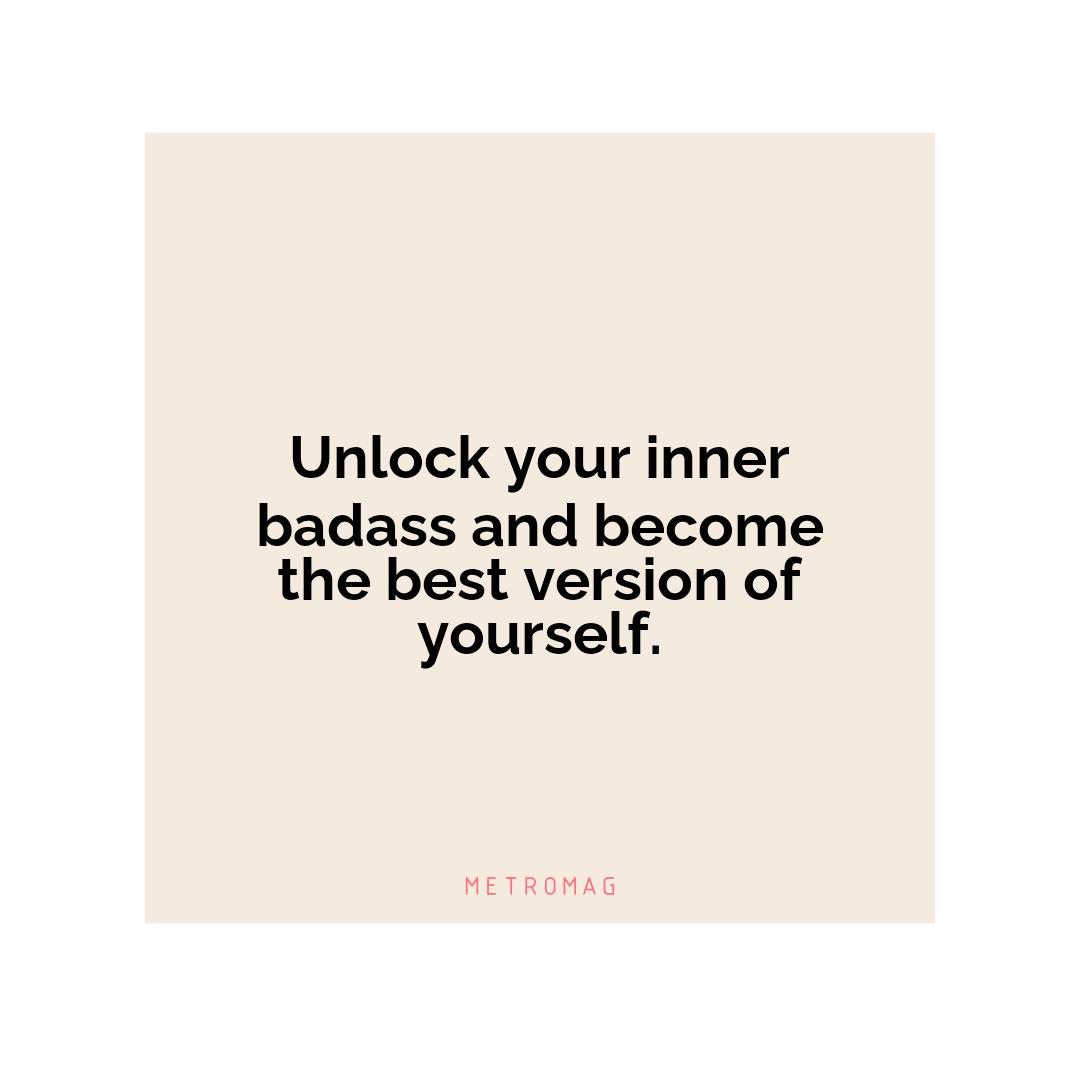 Unlock your inner badass and become the best version of yourself.
