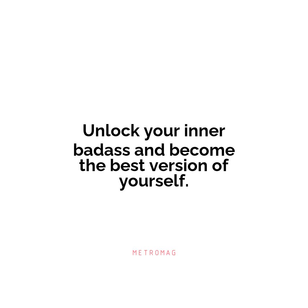 Unlock your inner badass and become the best version of yourself.