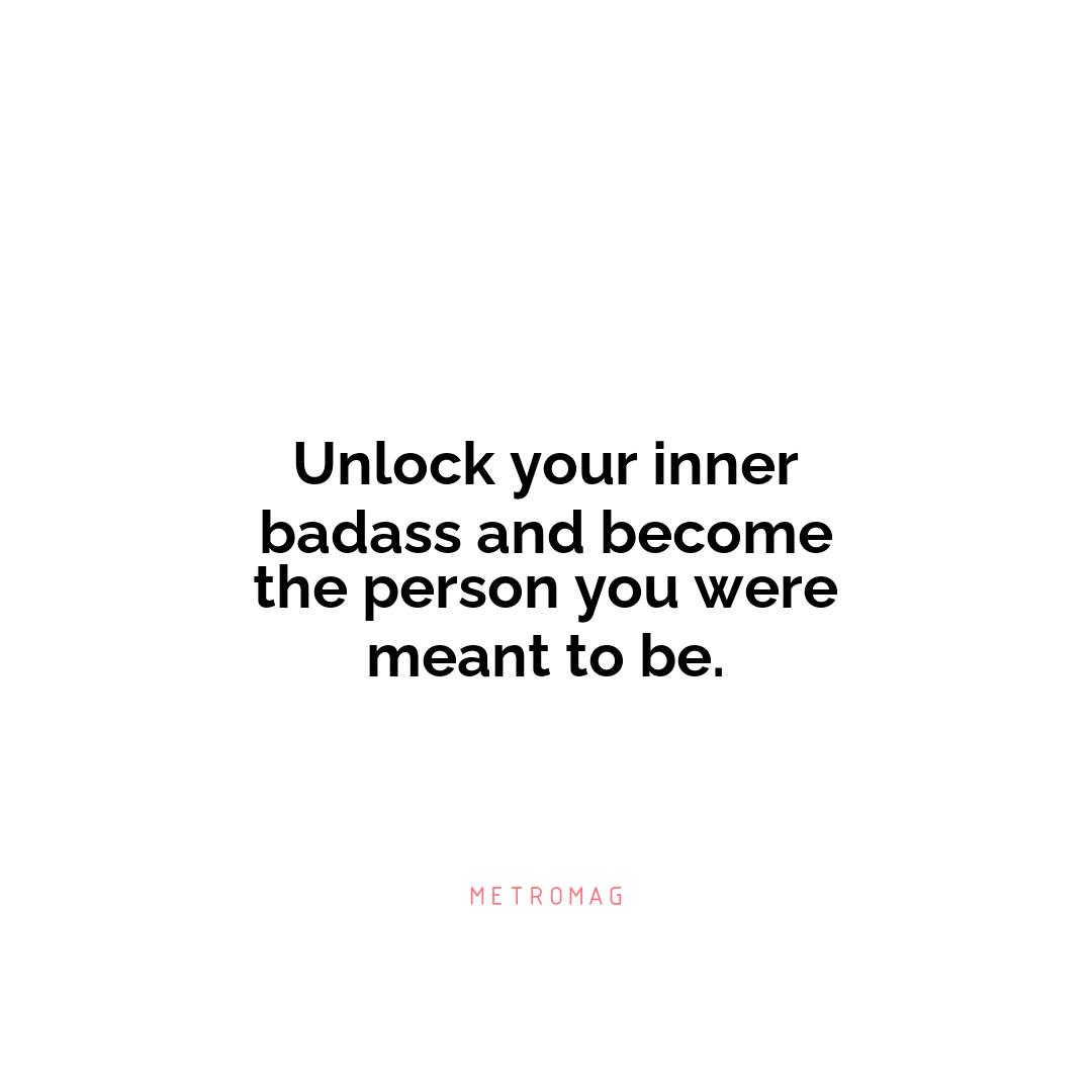 Unlock your inner badass and become the person you were meant to be.
