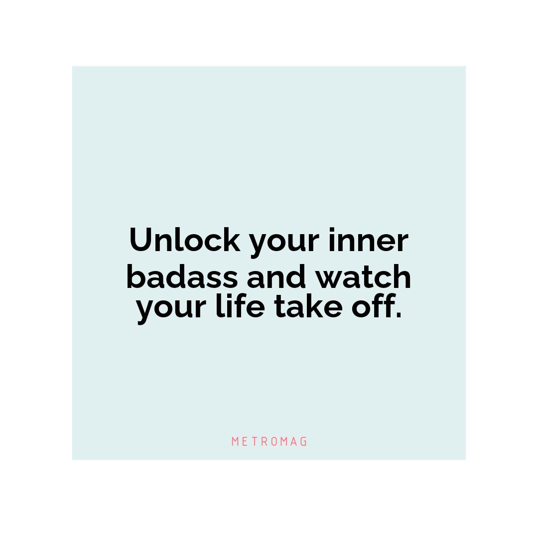 Unlock your inner badass and watch your life take off.